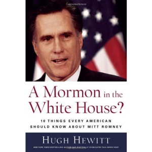 A Mormon in the White House?: 10 Things Every Conservative Should Know about Mitt Romney