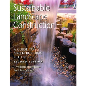 Sustainable Landscape Construction: A Guide to Green Building Outdoors