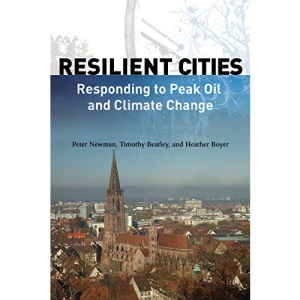 Resilient Cities: Responding to Peak Oil and Climate Change