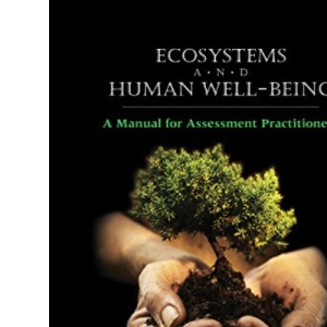 Ecosystems and Human Well-being: A Manual for Assessment Practitioners (World Conservation Monitoring) (Five Volume Set)