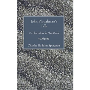 John Ploughman's Talk: Or, Plain Advice for Plain People