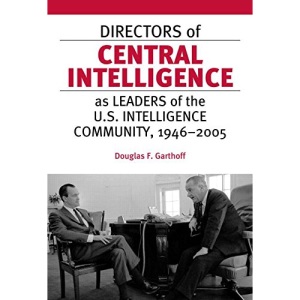 Directors Of Central Intelligence As Leaders Of The U.S. Intelligence Community, 1946-2005