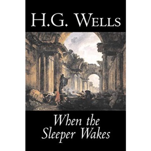 When the Sleeper Wakes by H. G. Wells, Science Fiction, Classics, Literary