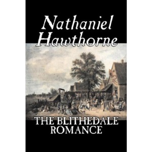 The Blithedale Romance by Nathaniel Hawthorne, Fiction, Classics, Fairy Tales, Folk Tales, Legends & Mythology