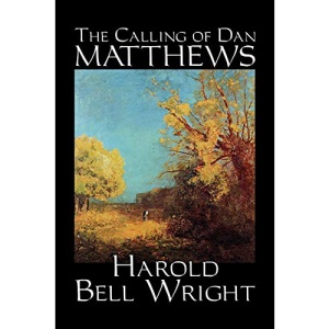 The Calling of Dan Matthews by Harold Bell Wright, Fiction, Classics, Literary