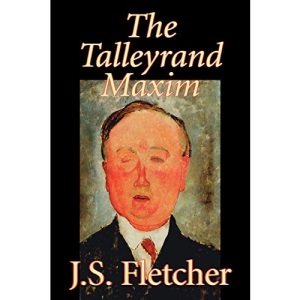 The Talleyrand Maxim by J. S. Fletcher, Fiction, Mystery & Detective, Historical