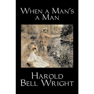 When a Man's a Man by Harold Bell Wright, Fiction, Classics, Historical, Sagas