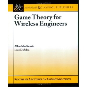 Game Theory for Wireless Engineers (Synthesis Lectures on Communications)