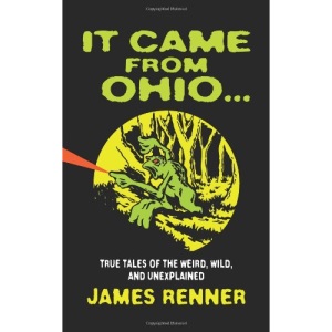 It Came from Ohio: True Tales of the Weird, Wild, and Unexplained