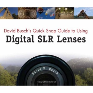 David Busch's Quick Snap Guide to Using Digital SLR Lenses