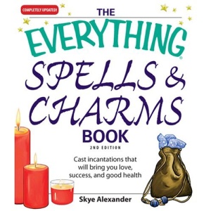 The Everything Spells & Charms Book: Cast Incantations That Will Bring You Love, Success, and Good Health (Everything (New Age))