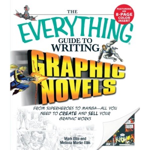 The Everything Guide to Writing Graphic Novels: From Superheroes to Manga - All You Need to Create and Sell Your Graphic Works (Everything)
