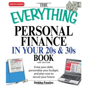 Everything Personal Finance in Your 20s and 30s Everything Personal Finance in Your 20s and 30s: Erase Your Debt, Personalize Your Budget, and Plan No (Everything (Business & Personal Finance))