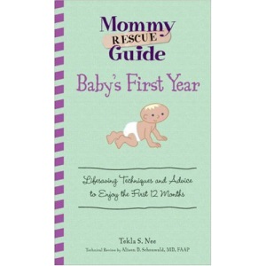 Mommy Rescue Guide Baby's First Year Mommy Rescue Guide Baby's First Year: Lifesaving Techniques and Advice to Enjoy the First 12 Monthlifesaving ... and Advice to Enjoy the First 12 Months