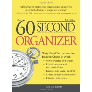 The 60 Second Organizer: Sixty Solid Techniques for Beating Chaos at Work
