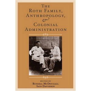 The Roth Family, Anthropology, and Colonial Administration (University College London Institute of Archaeology Publications)