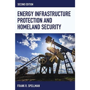 Energy Infrastructure Protection and Homeland Security (Homeland Security Series)