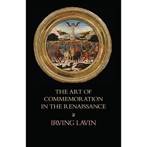 The Art of Commemoration in the Renaissance: The Slade Lectures (Studies in Art and History)