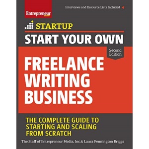 Start Your Own Freelance Writing Business: The Complete Guide to Starting and Scaling from Scratch (Startup)
