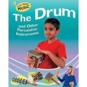 The Drum and Other Percussion Instruments (Let's Make Music)