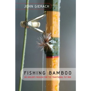 Fishing Bamboo: An Angler's Passion for the Traditional Fly Rod