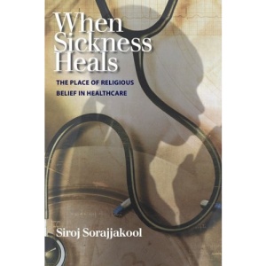 When Sickness Heals: The Place of Religious Belief in Healthcare