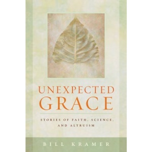 Unexpected Grace: Stories of Faith, Science and Altruism