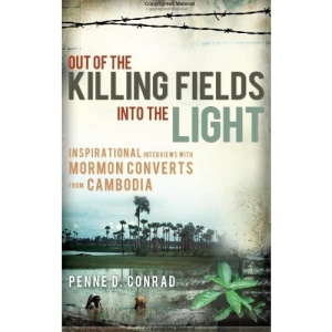 Out of the Killing Fields Into the Light: Inspirational Interviews with Mormon Converts from Cambodia