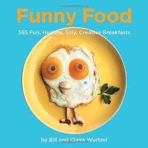 Funny Food: 365 Healthy, Silly, Creative Breakfasts