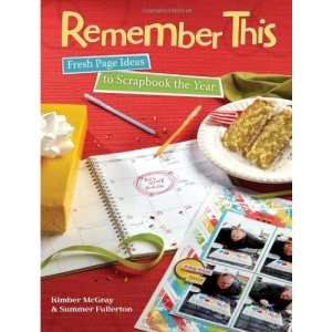 Remember This: Fresh Page Ideas to Scrapbook the Year