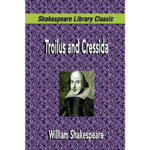 Troilus and Cressida (Shakespeare Library Classic)