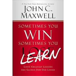 Sometimes You Win--Sometimes You Learn: Life's Greatest Lessons Are Gained from Our Losses