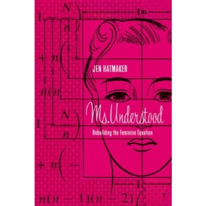 Ms. Understood: Rebuilding the Feminine Equation