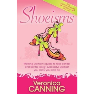 Shoeisms: Working Woman's Guide to Take Control and Be the Sassy, Successful Woman You Know You Can Be