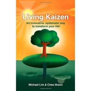 Living Kaizen: An Innovative, Systematic Way to Transform Your Life!