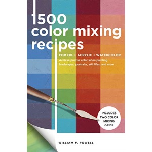 1,500 Color Mixing Recipes for Oil, Acrylic & Watercolor: Achieve precise color when painting landscapes, portraits, still lifes, and more (1)
