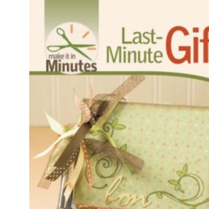 Last-Minute Gifts (Make It in Minutes)