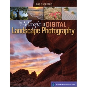 Magic of Digital Landscape Photography, The (A Lark Photography Book)