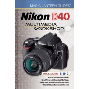 Magic Lantern Guides: Nikon D40 Multimedia Workshop