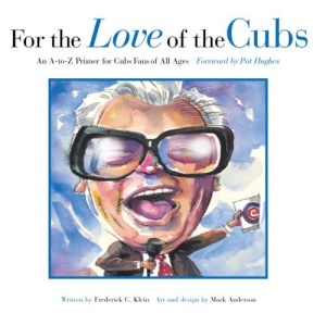 For the Love of the Cubs: An A-To-Z Primer for Cubs Fans of All Ages