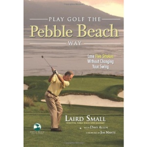 Play Golf the Pebble Beach Way: Lose Five Strokes Without Changing Your Swing