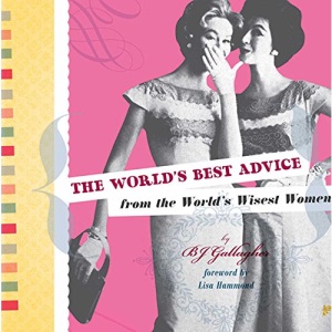 The World's Best Advice from the World's Wisest Women