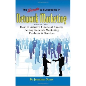 Secrets to Succeeding in Network Marketing Offline and Online: How to Achieve Financial Success Selling Network Marketing Products and Services