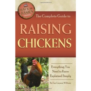 The Complete Guide to Raising Chickens: Everything You Need to Know Explained Simply (Back-To-Basics)