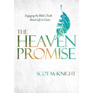 The Heaven Promise: Engaging the Bible's Truth about Life to Come