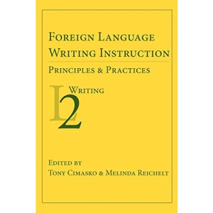 Foreign Language Writing Instruction: Principles and Practices (Second Language Writing)