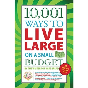 10,001 Ways to Live Large on a Small Budget
