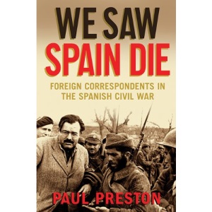 We Saw Spain Die: Foreign Correspondents in the Spanish Civil War
