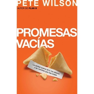 Promesas Vacias: La Verdad Acerca de Ti, Tus Deseos y Las Mentiras Que Has Creido