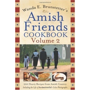 Wanda E. Brunstetter's Amish Friends Cookbook, Volume 2: 200 Hearty Recipes from Amish Country